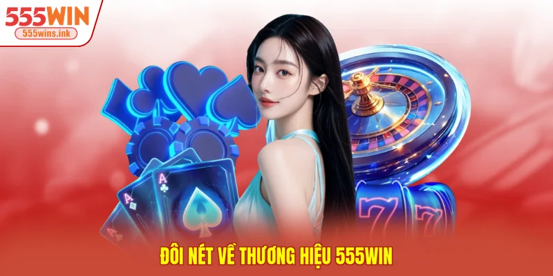 Đôi nét về thương hiệu 555WIN