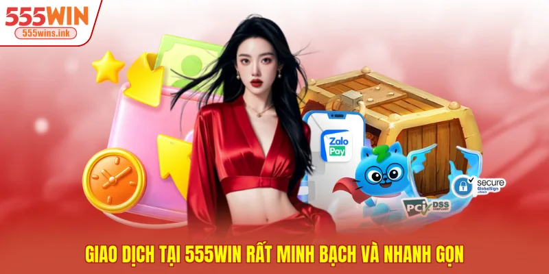 Giao dịch tại 555WIN rất minh bạch và nhanh gọn